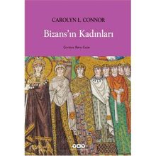 BİZANSIN KADINLARI - CAROLYN L. CONNOR