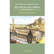 BİZANSIN KISA TARIHI YENI ROMA YA DA KONSTANTIN ŞEHRİ - GILES MORGAN