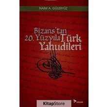 BIZANS'TAN 20. YÜZYILA TÜRK YAHUDILERI - NAIM A. GÜLERYÜZ