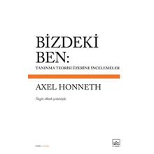 Bizdeki Ben: Tanınma Teorisi Üzerine İncelemeler Axel Honneth - Kolektif