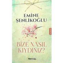 Bize Nasıl Kıydınız? - Emine Şenlikoğlu