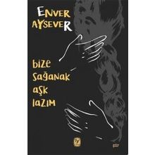 Bize Sağanak Aşk Lazım - Enver Aysever