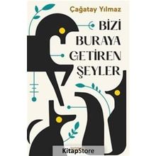 Bizi Buraya Getiren Şeyler-Çağatay Yılmaz