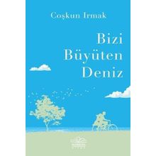 Bizi Büyüten Deniz - Coşkun Irmak