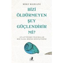Bizi Öldürmeyen Şey Güçlendirir Mi? - Mike Mariani