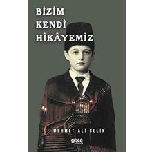 Bizim Kendi Hikayemiz - Mehmet Ali Çelik