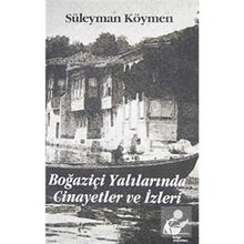 BOĞAZİÇİ YALILARINDA CINAYETLER VE İZLERİ - SÜLEYMAN KÖYMEN