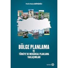 Bölge Planlama ve Türkiye’de Mekansal Planlama Yaklaşımları - Nuriye Garipağaoğlu