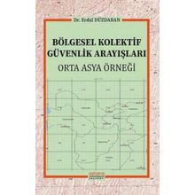Bölgesel Kolektif Güvenlik Arayışları - Orta Asya Örneği - Astana Yayınları