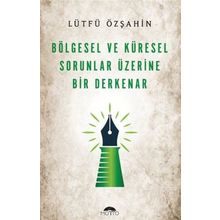 Bölgesel ve Küresel Sorunlar Üzerine Bir Derkenar Lütfü Özşahin Motto Yayınları
