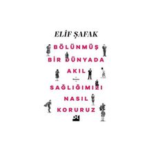 Bölünmüş Bir Dünyada Akıl Sağlığımızı Nasıl Koruruz - Elif Şafak