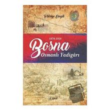 Bosna Osmanlı Yadigarı 1878 1918 - Fahriye Emgili