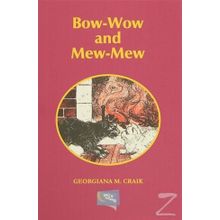 Bow-Wow and Mew-Mew - Gerogiana M. Craik