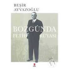 Bozgunda Fetih Rüyasi - Beşir Ayvazoğlu