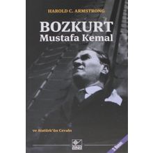 Bozkurt Mustafa Kemal ve Atatürk’ün Cevabı - Harold C. Armstrong