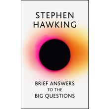 Brief Answers to the Big Questions : the final book from Stephen Hawking - Stephen Hawking