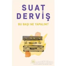 Bu Başı Ne Yapalım? - Suat Derviş