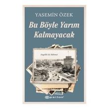 Bu Böyle Yarım Kalmayacak - Yasemin Özek - Epsilon Yayınları