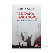 BU DAHA BAŞLANGIÇ SÖZÜN ÖZÜ DIRENIŞIN GÖZÜ YALÇIN ABI - YALÇIN ÇAKIR