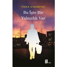 BU İŞTE BIR YALNIZLIK VAR - TUNA KİREMİTÇİ (ISBN:9789759918019)