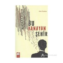 Bu Kanayan Şehir - Alex Preston