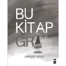 Bu Kitap Gri - Lindsay Ward - Bilgi Çocuk Yayınları