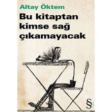 BU KITAPTAN KIMSE SAĞ ÇIKAMAYACAK - ALTAY ÖKTEM