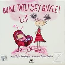 BU NE TATLI ŞEY BÖYLE! LOLI - TÜLİN KOZİKOĞLU