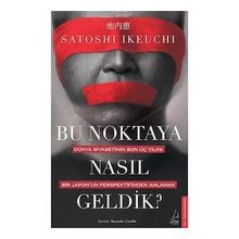 Bu Noktaya Nasıl Geldik? - Satoshi İkeuchi