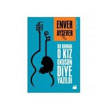Bu Roman O Kız Okusun Diye Yazıldı - Enver Aysever