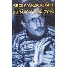 BU SISTEM DEĞIŞMELI - RECEP YAZICIOĞLU