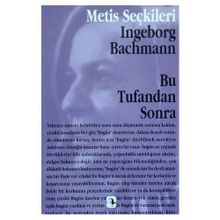 BU TUFANDAN SONRA INGEBORG BACHMANN´DAN SEÇME YAZILAR - INGEBORG BACHMANN