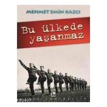 BU ÜLKEDE YAŞANMAZ - MEHMET EMIN KAZCI