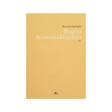 BUGÜN KONUŞTUKLARIMIZ - MUSTAFA AYDOĞAN