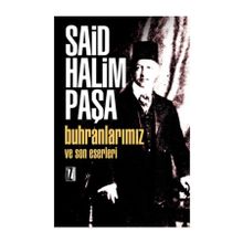 Buhranlarımız ve Son Eserleri - Said Halim Paşa