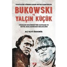 Bukowski ve Yalçın Küçük - Kapitalist Düzene Karşı Ortak - Ali Ulvi Özdemir