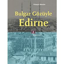 BULGAR GÖZÜYLE EDIRNE - HÜSEYİN MEVSIM
