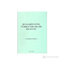 Bulgaristan’da Türkçe Yer Adları Kılavuzu - M. Türker Acaroğlu