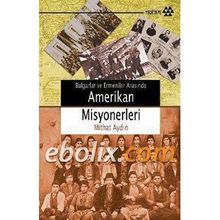 BULGARLAR VE ERMENILER ARASINDA AMERIKAN MISYONERLERI - MITHAT AYDIN