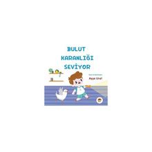 Bulut Karanlığı Seviyor 4-7 Yaş - Ayşe Ural
