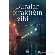 BURALAR BIRAKTIĞIN GIBI - MURAT UĞURLU