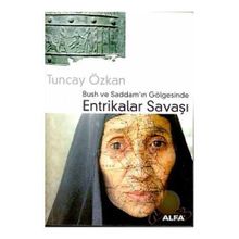 Bush ve Saddam`ın Gölgesinde Entrikalar Savaşı - Tuncay Özkan