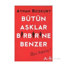 Bütün Aşklar Birbirine Benzer Biri Hariç! - Ayhan Bozkurt