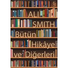 Bütün Hikaye ve Diğerleri - Ali Smith