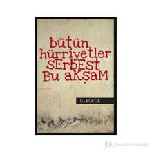 BÜTÜN HÜRİYETLER SERBEST BU AKŞAM - İSA KÜÇÜK