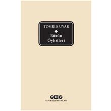 Bütün Öyküleri - Tomris Uyar - Tomris Uyar