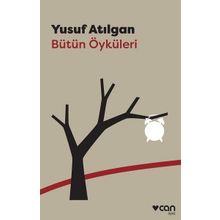 Bütün Öyküleri - Yusuf Atılgan