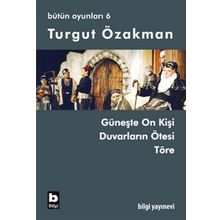 BÜTÜN OYUNLARI 6 GÜNEŞTE ON KİŞİ, DUVARLARIN ÖTESİ, TÖRE - TURGUT ÖZAKMAN