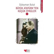 BÜYÜK ATATÜRKTEN KÜÇÜK ÖYKÜLER 1 - SÜLEYMAN BULUT