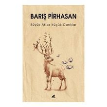 Büyük Atlas Küçük Canlılar - Barış Pirhasan
